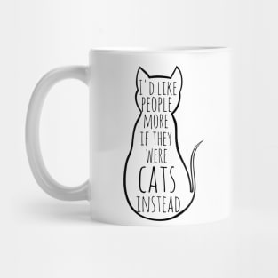 I'd like people more if they were cats instead Mug